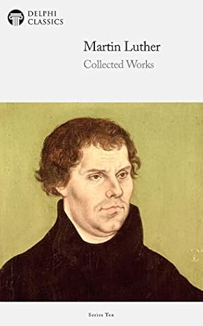 Delphi Collected Works of Martin Luther
