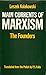 Main Currents of Marxism: Its Rise, Growth, and Dissolution (Volume I: The Founders)
