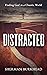 Distracted: Finding God in a Chaotic World