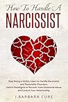 HOW TO HANDLE A NARCISSIST: Stop Being a Victim, Learn to Handle Narcissists and Personality Disorders. Switch Paradigms to Recover from Emotional Abuse and Control Your Relationship. HOW TO HANDLE A NARCISSIST: Stop Being a Victim, Learn to Handle Narcissists and Personality Disorders. Switch Paradigms to Recover from Emotional Abuse and Control Your Relationship.