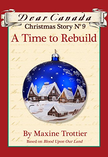 Dear Canada Christmas Story No. 9: A Time to Rebuild (Kindle Edition)