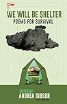 Book cover for We Will Be Shelter: Poems for Survival