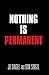 NOTHING IS PERMANENT