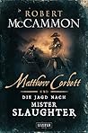 Matthew Corbett und die Jagd nach Mister Slaughter by Robert McCammon