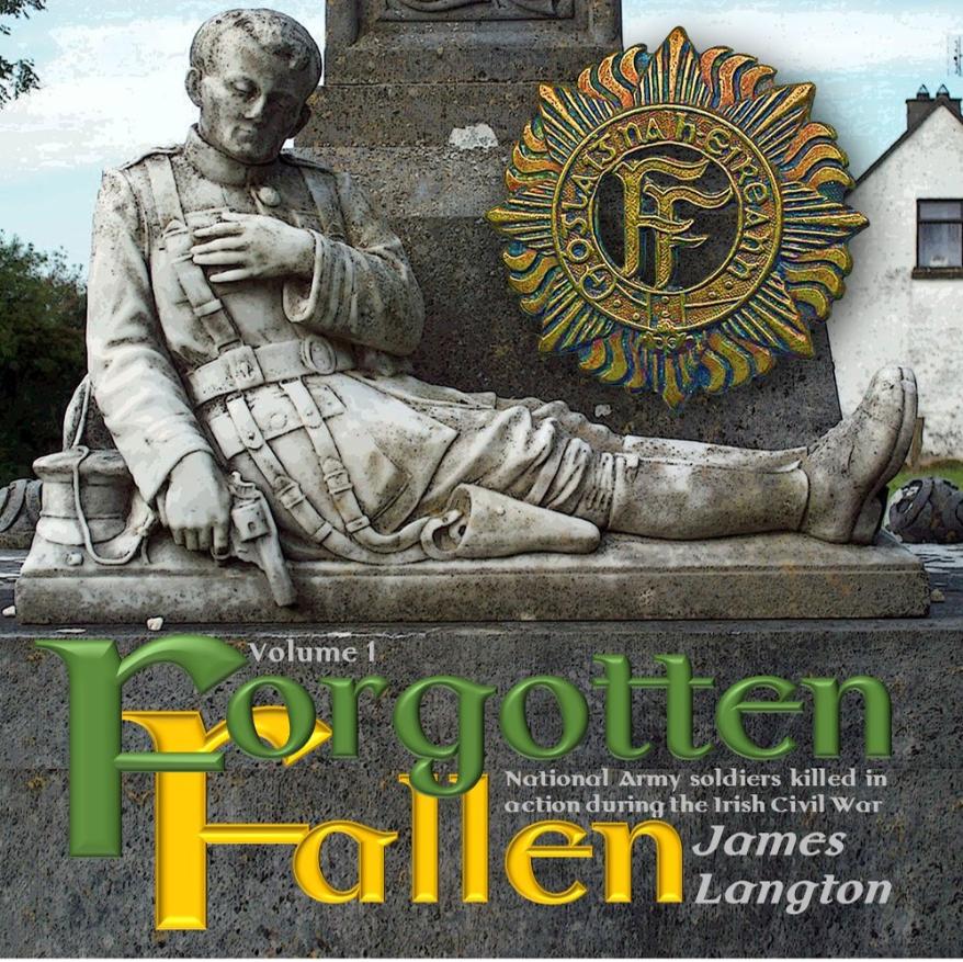 The Forgotten Fallen: National Army soldiers killed in action during the Irish Civil War, Vol 1 (Hardcover)