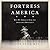 Fortress America: How We Embraced Fear and Abandoned Democracy
