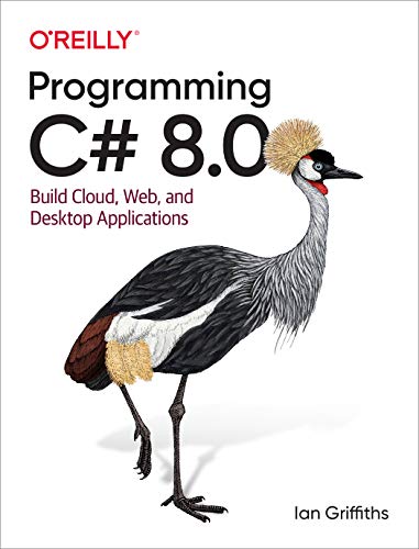 Programming C# 8.0: Build Cloud, Web, and Desktop Applications (Kindle Edition)