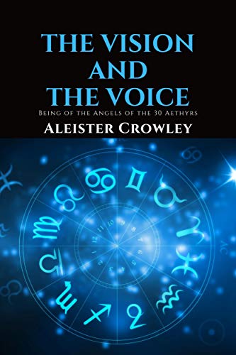 The VISION and the VOICE: Being of the Angels of the 30 Aethyrs (Kindle Edition)