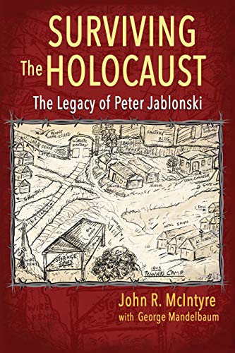 SURVIVING THE HOLOCAUST:: THE LEGACY OF PETER JABLONSKI (Kindle Edition)