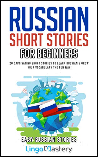 Russian Short Stories For Beginners: 20 Captivating Short Stories to Learn Russian & Grow Your Vocabulary the Fun Way! (Easy Russian Stories Book 1)