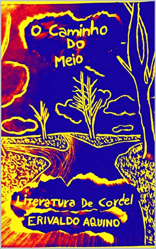 O CAMINHO DO MEIO (Literatura de Cordel Livro 1) (Portuguese Edition)