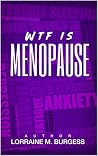 WTF is Menopause WTF is Menopause