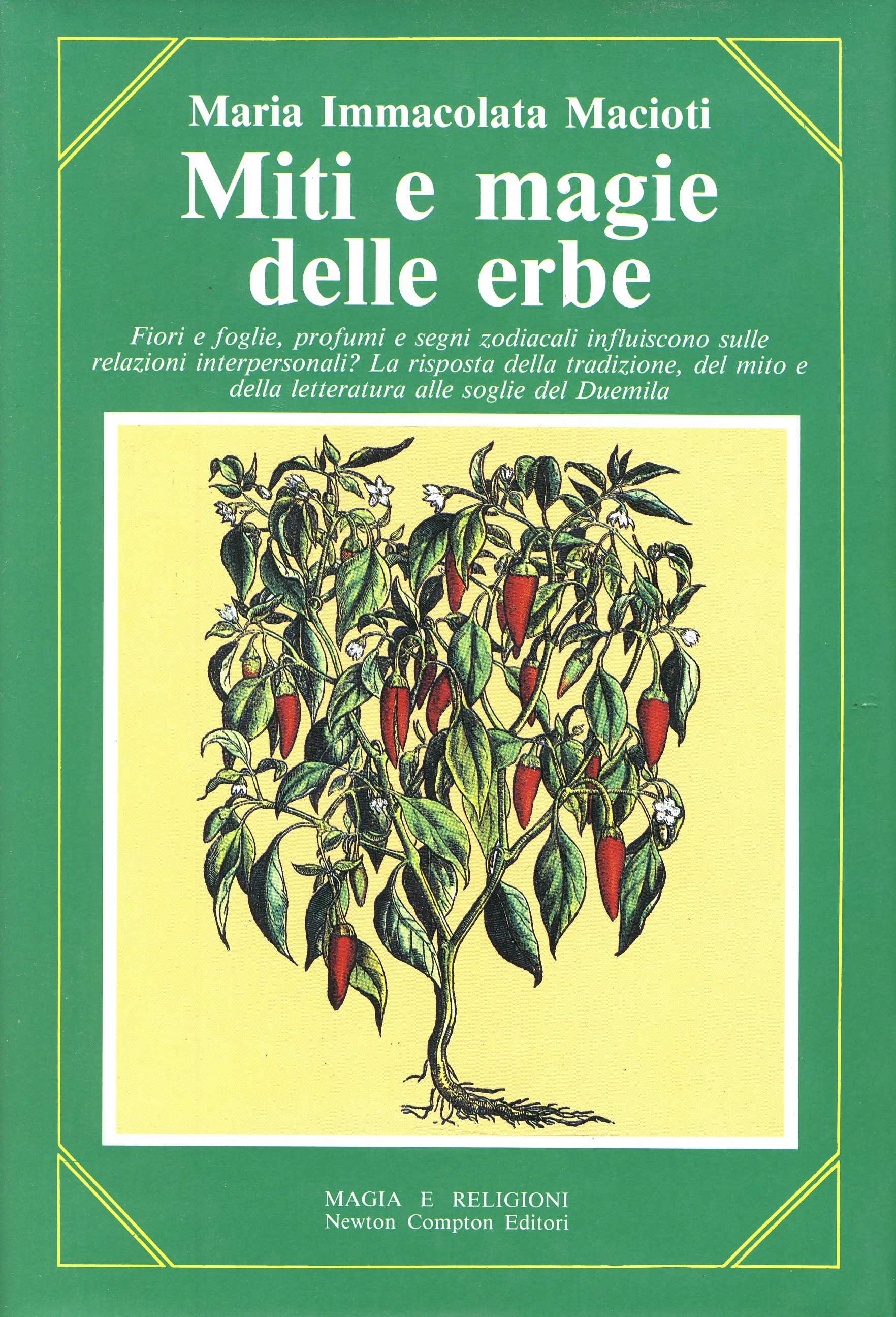 Miti e magie delle erbe. Fiori e foglie, profumi e segni zodiacali influiscono sulle relazioni interpersonali? La risposta della tradizione, del mito, e della letteratura alle soglie del Duemila (Paperback)