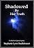 Shadowed By Her Truth by Stephanie Houltzhouser Shadowed By Her Truth by Stephanie Houltzhouser
