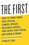 The First: How to Think About Hate Speech, Campus Speech, Religious Speech, Fake News, Post-Truth, and Donald Trump Book cover for The First: How to Think About Hate Speech, Campus Speech, Religious Speech, Fake News, Post-Truth, and Donald Trump