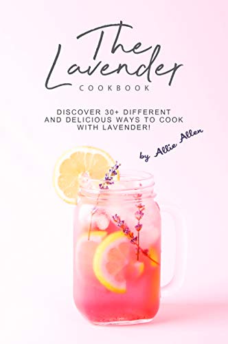 The Lavender Cookbook: Discover 30+ Different and Delicious Ways to Cook with Lavender! (Kindle Edition)
