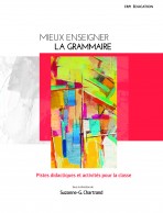 Mieux enseigner la grammaire : pistes didactiques et activités pour la classe