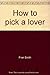 How to pick a lover