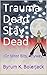 Trauma Dead Stay Dead:
