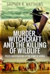 Murder, Witchcraft and the Killing of Wildlife: Police Investigations at the Heart of Africa