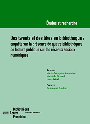 Des tweets et des likes en bibliothèque: Enquête sur la présence de quatre bibliothèques de lecture publique sur les réseaux sociaux numériques (Études et recherche)