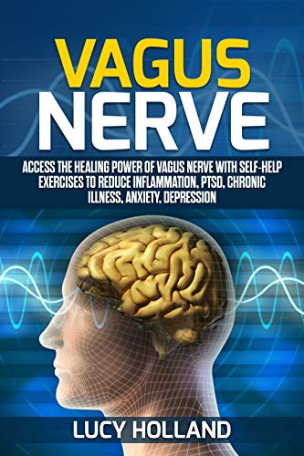 Vagus Nerve: Access the Healing Power of Vagus Nerve with Self-help Exercises to Reduce Inflammation, PTSD, Chronic Illness, Anxiety, Depression (Kindle Edition)