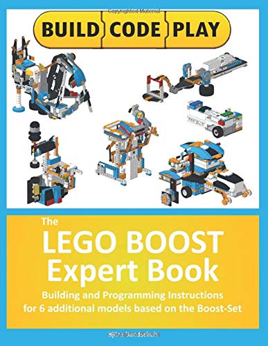 The LEGO BOOST Expert Book: Building and Programming Instructions for 6 additional models based on the Boost-Set (Paperback)