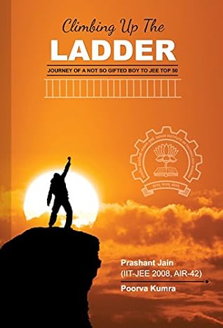 Climbing Up the Ladder-Journey of a Not so Gifted Boy to JEE Top 50