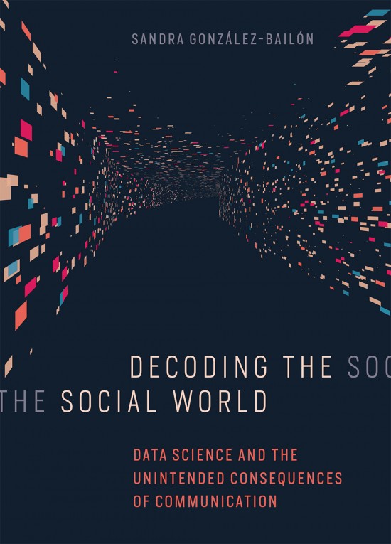 Decoding the Social World: Data Science and the Unintended Consequences of Communication (Information Policy)