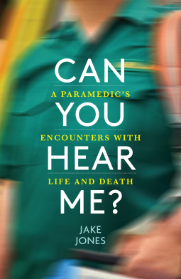 Can You Hear Me? An NHS Paramedic's Encounters with Life and Death (Hardcover)