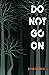 Do Not Go On by Bryan Furuness Do Not Go On by Bryan Furuness