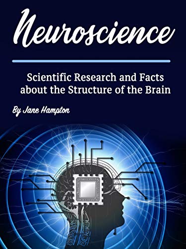 Neuroscience: Scientific Research and Facts about the Structure of the Brain (Kindle Edition)