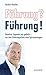 Führung? Führung!: Bewährte Tugenden neu gedacht - aus dem Erfahrungsschatz eines Spitzenmanagers (German Edition)