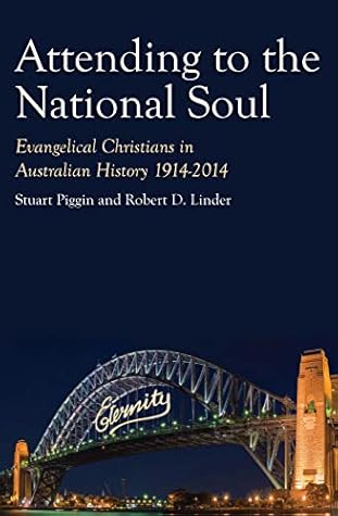 Attending to the National Soul: Evangelical Christians In Australian History, 1914-2014