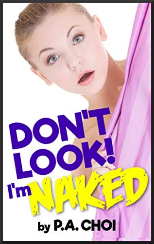 Don't Look! I'm Naked! (Kindle Edition)