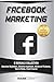 Facebook Marketing: 5 Manuals Collection (Absolute Beginners, Detailed Approach, Advanced Features, Tips & Tricks, Crash Course)