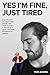 Yes I'm Fine, Just Tired: Even the best excuses to hide anxiety only make it worse. A true story of panic, OCD and the search for identity