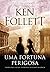 Uma Fortuna Perigosa by Ken Follett Uma Fortuna Perigosa by Ken Follett