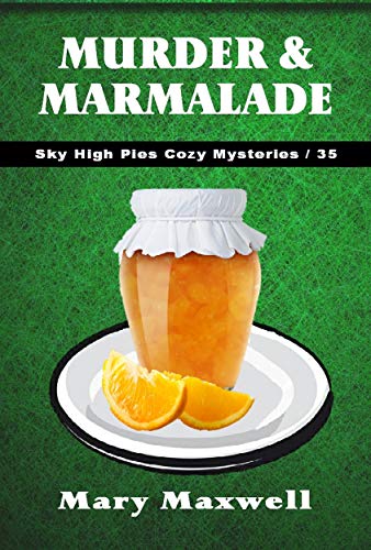 Murder & Marmalade (Sky High Pies Cozy Mysteries Book 35)