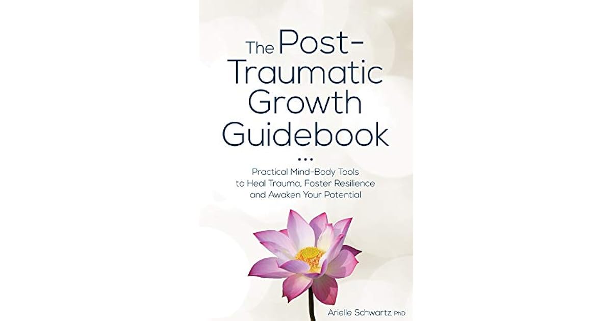 The Post-Traumatic Growth Guidebook: Practical Mind-Body Tools to Heal