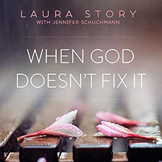 When God Doesn't Fix It: Lessons You Never Wanted to Learn, Truths You Can't Live Without