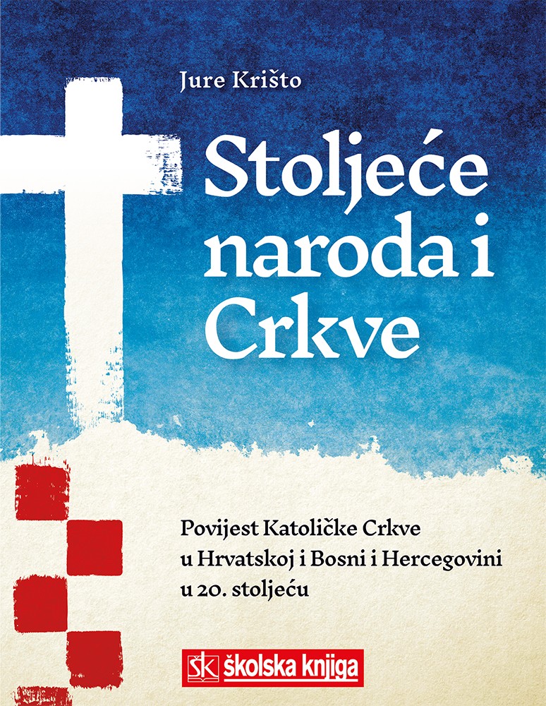 Stoljeće naroda i Crkve: povijest Katoličke Crkve u Hrvatskoj i Bosni i Hercegovini u 20.stoljeću