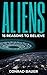 Aliens: 15 Reasons to Believe: Paranormal UFO Sighting Cases That Still Mystify Non-Believers (Unexplained Mysteries of the World)