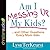 Am I Messing Up My Kids?: . . .and Other Questions Every Mom Asks