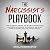The Narcissist's Playbook: How to Identify, Disarm, and Protect Yourself from Narcissists, Sociopaths, Psychopaths, and Other Types of Manipulative and Abusive People