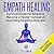 Empath Healing: Survival Guide for Empaths, Become a Healer Instead of Absorbing Negative Energies