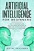 Artificial Intelligence for Beginners: Easy to understand guide of Ai, data Science and Internet of Things. How to use AI in practice? Revelations of Ai superpowers explained for the real world