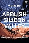 Book cover for Abolish Silicon Valley: How to Liberate Technology from Capitalism