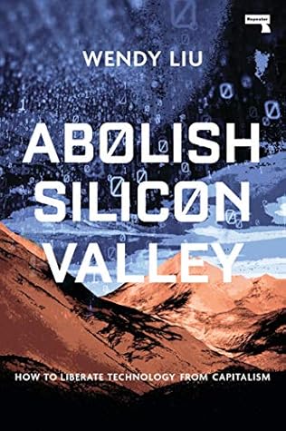 Abolish Silicon Valley: How to Liberate Technology from Capitalism