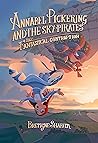 Annabel Pickering and the Sky Pirates: The Fantastical Contraption Annabel Pickering and the Sky Pirates: The Fantastical Contraption